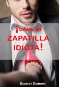 Portada del libro "¡dame Mi Zapatilla Idiota!"