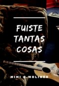 Portada del libro "Fuiste tantas cosas (saga M.O.T.P #1)"