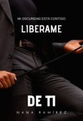 Portada del libro "Liberame De Ti (libro 1)"