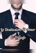 Portada del libro "La Desilusión, El Amor y El Triunfo"