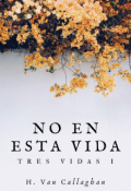 Portada del libro "No en esta vida (trilogía Tres Vidas I)"