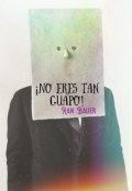 Portada del libro "¡no eres tan guapo!"