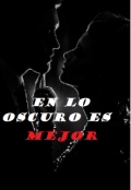 Portada del libro "En Lo Oscuro Es Mejor"