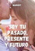 Portada del libro "Soy tu Pasado, Presente y Futuro (libro 2 Saga "Tiempos")"