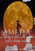 Portada del libro "Amelia: La Amante Del Emperador (serie Femme Fatale #6)"