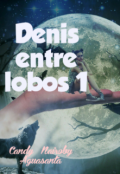 Portada del libro "Denis entre lobos 1 (libro 1) Serie: Denis"