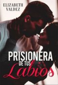 Portada del libro "Prisionera de tus labios Libro #1"