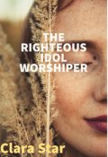 Book cover "The Righteous Idol Worshipers "