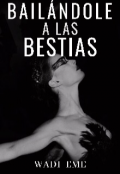 Portada del libro "Bailándole a las bestias"