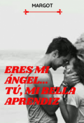 Portada del libro "Eres mi ángel...Tú, mi bella aprendiz (libro 1) "