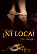 Portada del libro "Tu Esclava ¡ni Loca!"