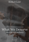 Book cover "What We Deserve (ricardo And Bethany) Bwwm"