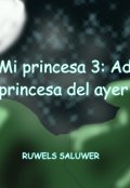 Portada del libro "Mi princesa 3: Adiós princesa del ayer"