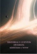 Portada del libro "Historias Y Cuentos Diversos: misticismo y terror"