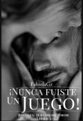 Portada del libro " ¡ Nunca Fuiste un Juego ! -Libro 2-"