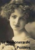 Portada del libro "Amores Trágicos: La Prisionera de Poitiers"