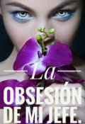 Portada del libro "La Obsesión de Mi Jefe."