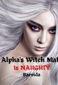 Book cover "Alpha's Witch Mate Is Naughty"