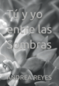 Portada del libro "Tú Y Yo Entre Las Sombras"