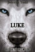 Portada del libro "Luke | Bilogía: Tú eres mi lobo  "