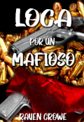 Portada del libro "Loca Por Un Mafioso (completa)"