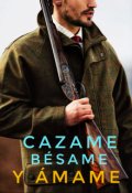 Portada del libro "Cazame, Bésame y Ámame"