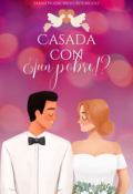 Portada del libro "Casada con ¿¡un pobre!? [#1]"