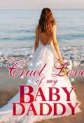 Book cover "Cruel Love of My Baby Daddy"