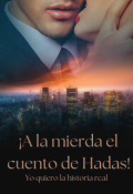 Portada del libro "¡a la Mierda el Cuento de Hadas! Yo quiero la Historia Real"