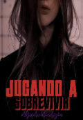 Portada del libro "Jugando a Sobrevivir (saga Nuestra Venganza I)"