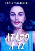 Portada del libro "Atado a ti (2022): mi historia de amor con un millonario"