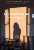 Portada del libro "Expresión de un amor frágil "