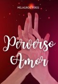 Portada del libro " Perverso Amor #1"