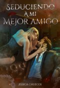 Portada del libro "Seduciendo a mi mejor amigo"