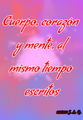 Portada del libro "Cuerpo, corazón y mente, al mismo tiempo escritos"