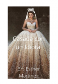 Portada del libro "Casada Con Un Idiota "
