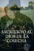 Portada del libro "Sacrificio Al Dios De La Cosecha"