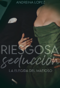 Portada del libro "Riesgosa seducción. Bilogía "La elegida del mafioso""