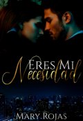 Portada del libro "Eres mi necesidad "