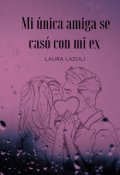 Portada del libro "Mi única amiga se casó con mi ex"