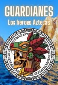 Portada del libro "Guardianes: Los héroes aztecas."