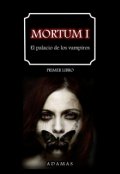 Portada del libro "Mortum: El Palacio De Los Vampiros (libro 1)"