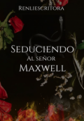 Portada del libro "Seduciendo al señor Maxwell "