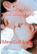 Portada del libro "Lastly, una última vez //mewgulf fanfic// (completo)"