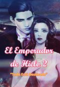 Portada del libro "El Emperador de Hielo 2 ¨todo está destinado¨"