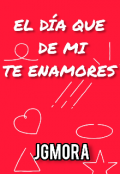 Portada del libro "Nuevo! El DÍa Que De Mi Te Enamores. "