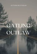 Portada del libro "Gatling Outlaw: El so&ntilde;ador de la destrucci&oacute;n"