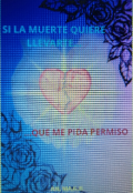 Portada del libro "Sí la muerte quiere llevarte... Que me pida permiso."