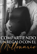 Portada del libro "Compartiendo Un Regalo Con El Millonario (#1)"