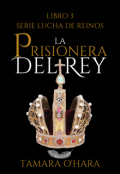 Portada del libro "La prisionera del rey 《libro #3 Lucha de reinos》"